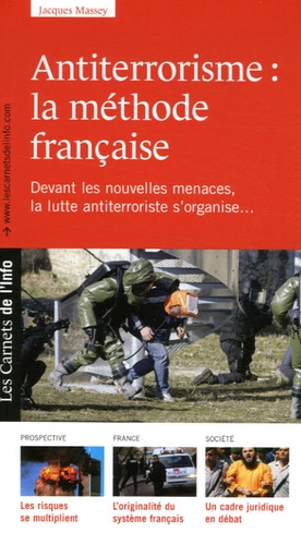 Jacques Massey - Antiterrorisme : la méthode française - Le terrorisme n'est pas un phénomène nouveau, mais devant les nouvelles menaces, la lutte antiterroriste s'organise....