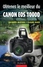 Jacques Mateos et Claire Riou - Obtenez le meilleur du Canon EOS 1000D.