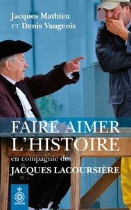 Jacques Mathieu - Faire aimer l'histoire.