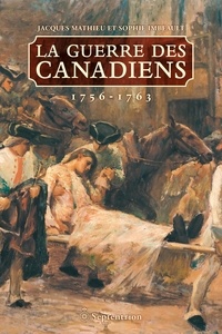 Jacques Mathieu - La guerre des canadiens 1756-1763.