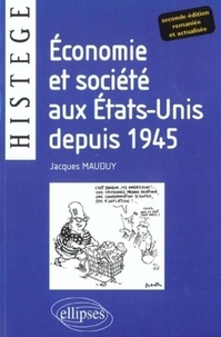 Jacques Mauduy - Economie et société aux Etats-Unis depuis 1945. - 2ème Edition remaniée et actualisée.