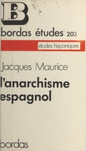 Jacques Maurice - L'anarchisme espagnol de 1868 à 1939.