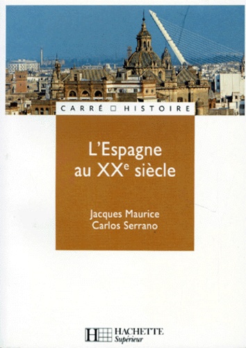 Jacques Maurice - L'Espagne au XXe siècle.