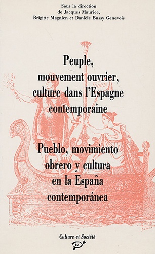 Jacques Maurice et Brigitte Magnien - Peuple, mouvement ouvrier, culture dans l'Espagne contemporaine - Cultures populaires, cultures ouvrières en Espagne de 1840 à 1936.