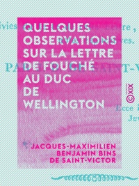 Jacques-Maximilien Benjamin Bi Saint-Victor - Quelques observations sur la lettre de Fouché au duc de Wellington.