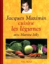 Jacques Maximin et Martine Jolly - Jacques Maximin cuisine les légumes.