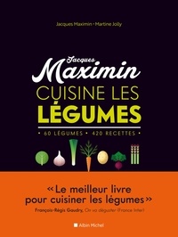 Jacques Maximin et Martine Jolly - Jacques Maximin cuisine les légumes - 60 légumes, 420 recettes.