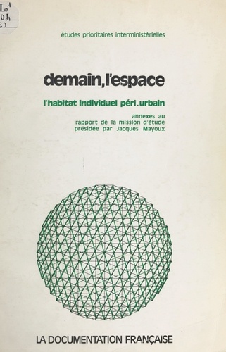 Demain, l'espace, l'habitat individuel péri-urbain : analyses sectorielles. Annexes au rapport de la Mission d'étude sur l'habitat individuel péri-urbain