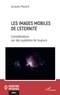 Jacques Mazaré - Les images mobiles de l'éternité - Considérations sur des questions de toujours.