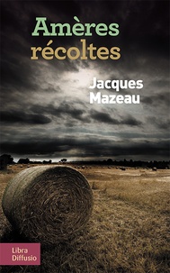 Télécharger des livres à allumer gratuitement Amères récoltes par Jacques Mazeau 9782844927736