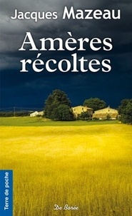 Ebooks for j2me téléchargement gratuit Amères récoltes par Jacques Mazeau  (Litterature Francaise)