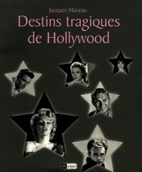 Jacques Mazeau - Destins tragiques de Hollywood.