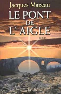 Jacques Mazeau - Le pont de l'aigle.