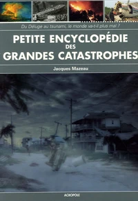 Petite encyclopédie des grandes catastrophes