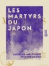 Jacques-Melchior Villefranche - Les Martyrs du Japon.