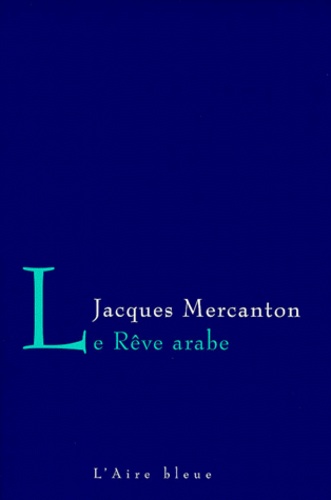 Jacques Mercanton - Le Reve Arabe.