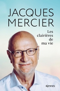 Jacques Mercier - Les clairières de ma vie.