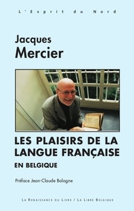 Jacques Mercier - Les Plaisirs de la langue française en Belgique.