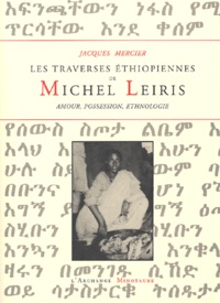 Jacques Mercier - Les traverses éthiopiennes de Michel Leiris - Amour, possession, ethnographie.