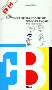 Jacques Mercier - Petit Dictionnaire Franco-Belge Et Belgo-Francais. Mots Et Expressions Usuels.