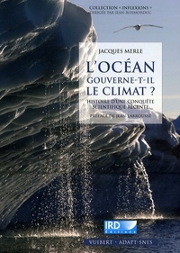 Jacques Merle - L'océan gouverne-t-il le climat ? - Histoire d'une conquête scientifique récente.