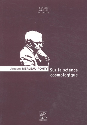Jacques Merleau-Ponty - Sur La Science Cosmologique. Conditions De Possibilite Et Problemes Philosophiques.