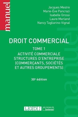 Droit commercial. Tome 1, Activité commerciale, structures d'entreprises (commerçants, sociétés et autres groupements) 30e édition