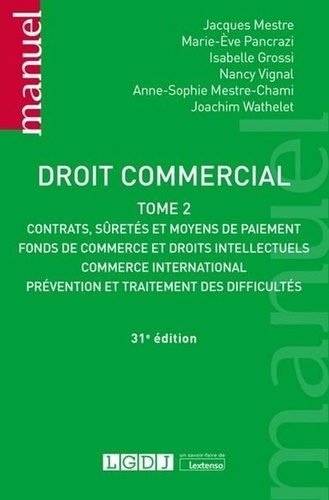 Droit commercial. Tome 2, Contrats, sûretés et moyens de paiement, fonds de commerce et droits intellectuels, commerce international, prévention et traitement des difficultés 31e édition