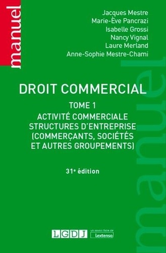 Droit commercial. Tome 1, Activité commerciale, structures d'entreprise (commerçants, sociétés, et autres groupements) 31e édition