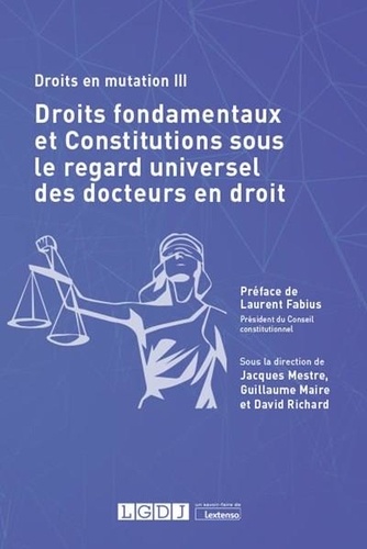 Droits en mutation. Tome 3, Droits fondamentaux et constitutions sous le regard universel des docteurs en droit