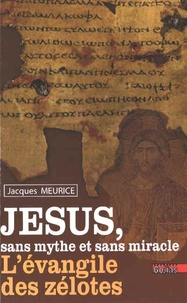 Jacques Meurice - Jésus sans mythe et sans miracle - L'Evangile des zélotes.