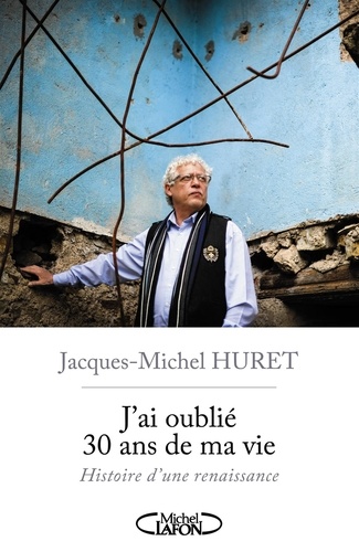 J'ai oublié 30 ans de ma vie. Histoire d'une renaissance