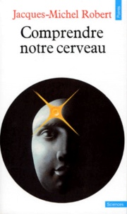 Jacques-Michel Robert - Comprendre Notre Cerveau. 4eme Edition.