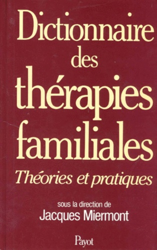 Jacques Miermont et  Collectif - Dictionnaire Des Therapies Familiales. Theories Et Pratiques.
