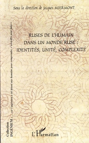 Jacques Miermont et Antoine Barriere - Ruses de l'humain dans un monde rusé: identités, unité, complexité.