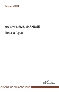 Jacques Milhau - Rationalisme,marxisme - Textes a l'appui.