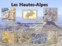 Jacques Mille et André Chatelon - Les Hautes-Alpes - Cartes géographiques anciennes (XVe siècle - mi XIXe siècle).
