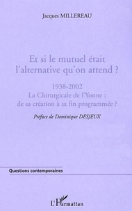 Jacques Millereau - Et si le mutuel était l'alternative qu'on attend ? - 1938-2002 La Chirurgicale de l'Yonne : de sa création à sa fin programmée ?.