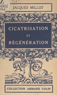 Jacques Millot - Cicatrisation et régénération.