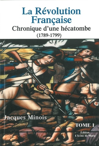 Jacques Minois - La Révolution française - Chronique d'une hécatombe (1789-1799) Tome 1.