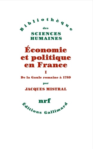 Economie et politique en France. Tome 1, De la Gaule romaine à 1789