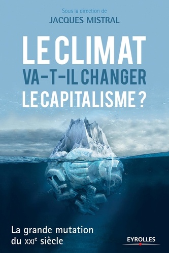 Jacques Mistral - Le climat va-t-il changer le capitalisme ? - La grande mutation du XXIe siècle.