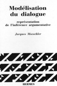 Jacques Moeschler - Modélisation du dialogue - représentation de l'inférence argumentative.