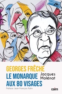 Jacques Molénat - George Frêche, le monarque aux 80 visages.