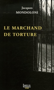 Jacques Mondoloni - Le marchand de torture.