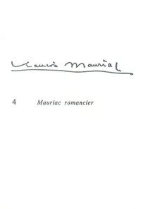 Jacques Monférier - François Mauriac - Tome 4, Mauriac romancier.