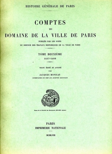Jacques Monicat - Comptes du domaine de la Ville de Paris - Tome 2, 1457-1489.