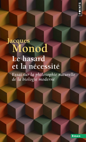 Jacques Monod - Le hasard et la nécessité - Essai sur la philosophie naturelle de la biologie naturelle.