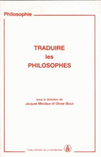 Traduire les philosophes. Journées d'études organisées par le Centre d'histoire des systèmes de pens"e moderne de l'Université de Paris I, Sorbonne, 19 et 26 janvier - 22 et 29 mars 1992