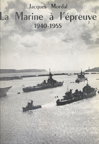 La Marine à l'épreuve : de l'armistice de 1940 au procès Auphan